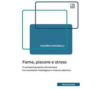 Fame, piacere e stress. Il comportamento alimentare tra necessità fisiologica e ricerca edonica