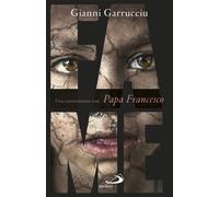Fame. Una conversazione con papa Francesco - Garrucciu Gianni