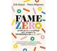 Fame zero. Perdi peso e sconfiggi per sempre la dipendenza da zuccheri. Il metodo scientifico in 3 tappe per dimagrire, aumentare l'energia, eliminare gli attacchi di fame e abbassare i livelli di...