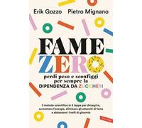 Fame zero. Perdi peso e sconfiggi per sempre la dipendenza da zuccheri. Il metodo scientifico in 3 tappe per dimagrire, aumentare l'energia, eliminare gli attacchi di fame e abbassare i livelli d...