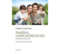 Famiglia, capolavoro di Dio. Vocazione e via di santità