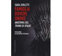 Famiglia dovere onore: Anatomia del Trono di Spade