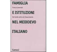 Famiglia e istituzioni nel Medioevo italiano. Dal tardo antico al rinascim...