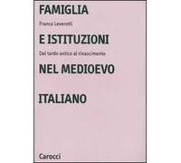 Famiglia e istituzioni nel Medioevo italiano. Dal tardo antico al rinascimento
