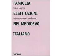 Famiglia e istituzioni nel Medioevo italiano. Dal tardo antico al rinascimento