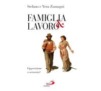 Famiglia e lavoro. Opposizione o armonia?
