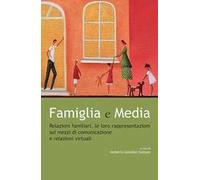 Famiglia e Media. Relazioni familiari, le loro rappresentazioni sui mezzi di comunicazione e relazioni virtuali