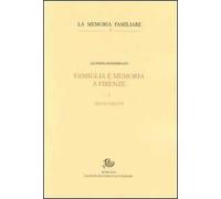 Famiglia e memoria a Firenze. Vol. 1: Secoli XIII-XVI