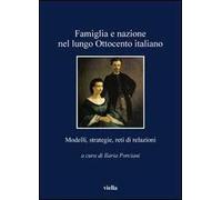 Famiglia e nazione nel lungo Ottocento italiano. Modelli, strategie, reti di relazioni