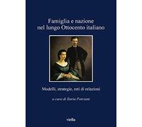 Famiglia e nazione nel lungo Ottocento italiano. Modelli, strategie, reti di relazioni
