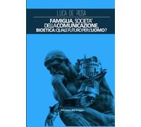 Famiglia, società della comunicazione,: Bioetica: quale futuro per l'uomo?