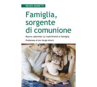 Famiglia, sorgente di comunione. Nuove catechesi su matrimonio e famiglia