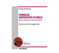 Famiglia: sostantivo plurale. Nuovi orizzonti e vecchi problemi