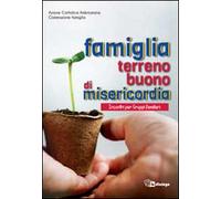 Famiglia terreno buono di misericordia. Incontri per Gruppi familiari