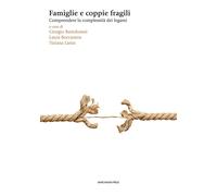 Famiglie e coppie fragili. Comprendere le complessità dei legami - Bartolo...