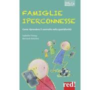 Famiglie iperconnesse. Come riprendere il controllo nella quotidianità