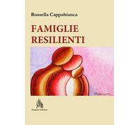 Famiglie resilienti. Riflessioni di una mediatrice familiare. Nuova ediz.