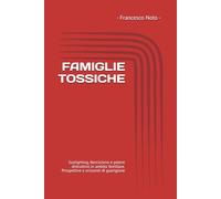 FAMIGLIE TOSSICHE: Gaslighting, Narcisismo e potere distruttivo in ambito familiare. Prospettive e orizzonti di guarigione