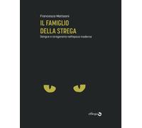 FAMIGLIO DELLA STREGA. SANGUE E STREGONERIA NELL'EPOCA MODERN - 2024 - Effequ
