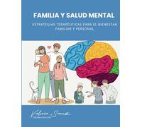 Familia y Salud Mental: Estrategias Terapéuticas Para El Bienestar Familiar Y Personal