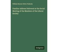 Familiar Address Delivered at the Social Meeting of the Members of the Liberal Society