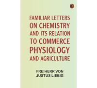 Familiar Letters on Chemistry, and Its Relation to Commerce, Physiology, and Agriculture