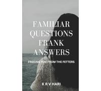 Familiar Questions Frank Answers: Freeing You from the Fetters