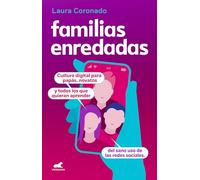 Familias enredadas / Family Networking: Cultura Digital Para Papas, Novatos Y Todos Los Que Quieran Aprendar Del Sano Uso De Las Redes Sociales.