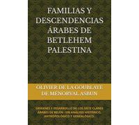 FAMILIAS Y DESCENDENCIAS ÁRABES DE BETLEHEM PALESTINA: ORÍGENES Y DESARROLLO DE LOS SIETE CLANES ÁRABES DE BELÉN - UN ANÁLISIS HISTÓRICO, ANTROPOLÓGICO Y GENEALÓGICO.