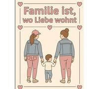 Familie ist, wo Liebe wohnt: Inklusives Malbuch für Kinder ab 3 Jahren über Liebe, Vielfalt & Familienformen