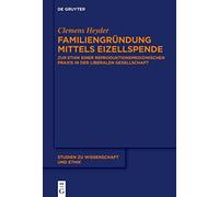 Familiengründung Mittels Eizellspende: Zur Ethik Einer Reproduktionsmedizinischen Praxis in Der Liberalen Gesellschaft: 9