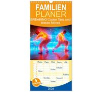 Familienplaner 2026 - BREAKING Cooler Tanz und krasse Moves mit 5 Spalten (Wandkalender, 21 x 45 cm) CALVENDO: Geniale energiegeladene Szenen
