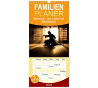 Familienplaner 2026 - Samurai - ein Leben in Meditation mit 5 Spalten (Wandkalender, 21 x 45 cm) CALVENDO: Eine Hommage an die sagenumwobenen Krieger Japans