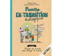Famille en transition écologique: ze guide changer son monde pour changer le monde