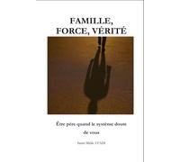 FAMILLE, FORCE, VÉRITÉ: Être père quand le système doute de vous