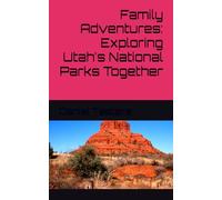 Family Adventures: Exploring Utah's National Parks Together