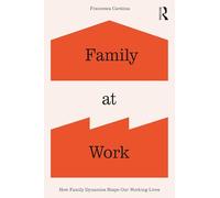 Family at Work: How Family Dynamics Shape Our Working Lives