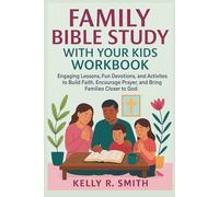 Family Bible Study with Your Kids Workbook: Engaging Lessons, Fun Devotions, and Activities to Build Faith, Encourage Prayer, and Bring Families Closer to God