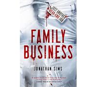 Family Business: A horror full of creeping dread from the mind behind Thirteen Storeys and The Magnus Archives