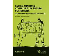 Libri Family Business: Costruire Un Futuro Sostenibile. Dialoghi Fra Imprenditor
