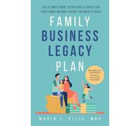 Family Business Legacy Plan: The Ultimate Guide to Creating a Legacy for Your Family without Paying too Much in Taxes: 2