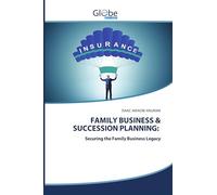 FAMILY BUSINESS & SUCCESSION PLANNING:: Securing the Family Business Legacy