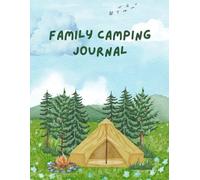 Family Camping Journal: A Guided RV and Outdoor Adventure Diary for Capturing Memories, Camping Recipes, and Hiking Experiences | 120 Pages of Writing Prompts and Fun Activities