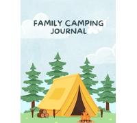 Family Camping Journal: A Guided RV and Outdoor Adventure Diary for Capturing Memories, Camping Recipes, and Hiking Experiences | 120 Pages of Writing Prompts and Fun Activities