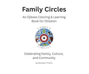 Family Circles: An Ojibwe Coloring & Learning Book for Children: A Culturally Grounded Activity Book Introducing Ojibwe Language, Family, and Community
