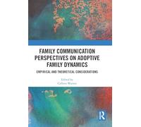 Family Communication Perspectives on Adoptive Family Dynamics: Empirical and Theoretical Considerations