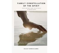 Family Constellation of the Spirit: Exploring New Systemic Dimensions