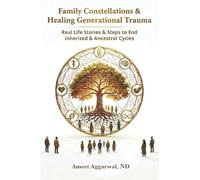 Family Constellations & Healing Generational Trauma: Real Life Stories & Steps to End Inherited & Ancestral Cycles