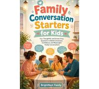 Family Conversation Starters for Kids: Fun, Thoughtful, and Screen-Free Questions to Build Connection, Confidence, and Meaningful Family Conversations