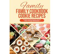 Family Cookbook Cookie Recipes: A Family Heirloom of Delicious Traditional Cookies and Pastries Blank Baking Book to Write in Treasured Recipes